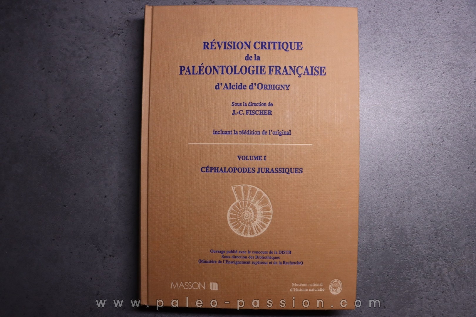 REVISION CRITIQUE de la PALEONTOLOGIE FRANCAISE d'Alcide d'Orbigny VOL 1: CEPHALOPODES JURASSIQUES - J.C. Fischer, 1994