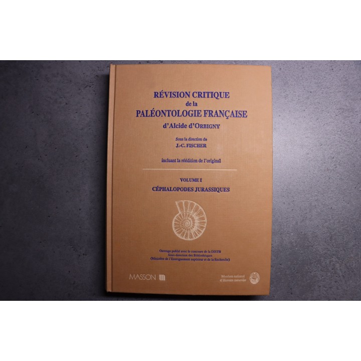 REVISION CRITIQUE de la PALEONTOLOGIE FRANCAISE d'Alcide d'Orbigny  VOL 1: CEPHALOPODES JURASSIQUES  -  J.C. Fischer, 1994