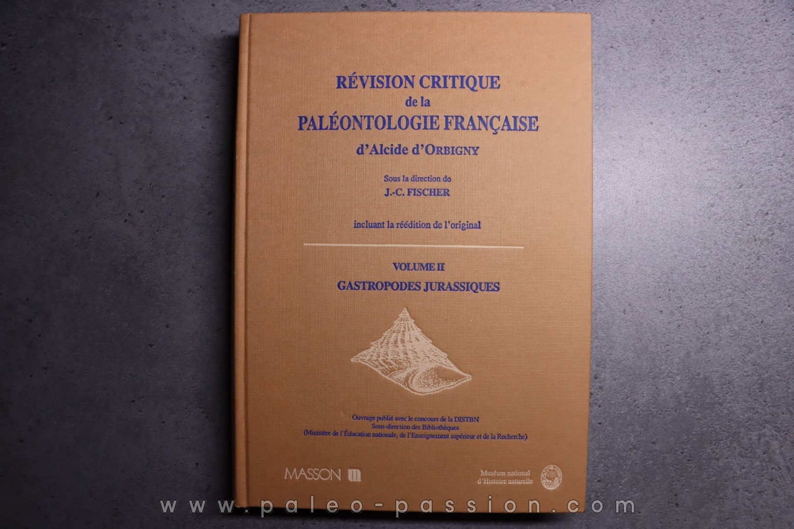 REVISION CRITIQUE de la PALEONTOLOGIE FRANCAISE d'Alcide d'Orbigny VOL 2: GASTROPODES JURASSIQUES - J.C. Fischer, 1997