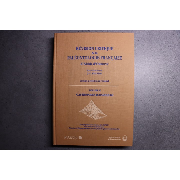 REVISION CRITIQUE de la PALEONTOLOGIE FRANCAISE d'Alcide d'Orbigny  VOL 2: GASTROPODES JURASSIQUES  -  J.C. Fischer, 1997