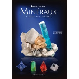 Minéraux – Le guide des Passionnés – Julien Lebocey - 2eme edition