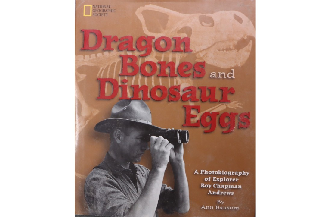 ann Bausum Dragon Bones and Dinosaur Eggs: A Photobiography of Explorer Roy Chapman Andrews - 2000