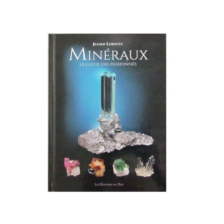 Minéraux – Le guide des Passionnés – Julien Lebocey